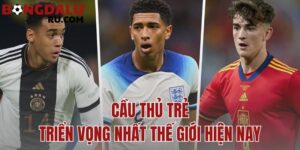 Cầu Thủ Trẻ Triển Vọng Nhất Thế Giới Hiện Nay – BXH Bongdalu