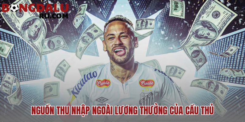 Nguồn thu nhập định hình đời sống ngoài sân cỏ của các cầu thủ nổi tiếng