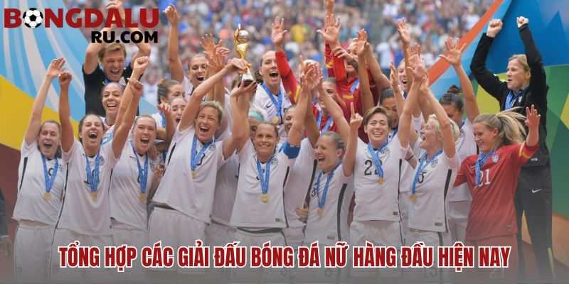 Các giải bóng đá nữ lớn nhất thế giới hiện nay là World Cup và Olympic